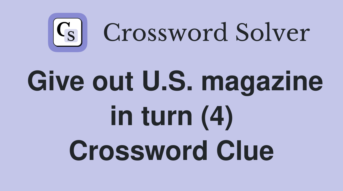 Give out U.S. magazine in turn (4) Crossword Clue