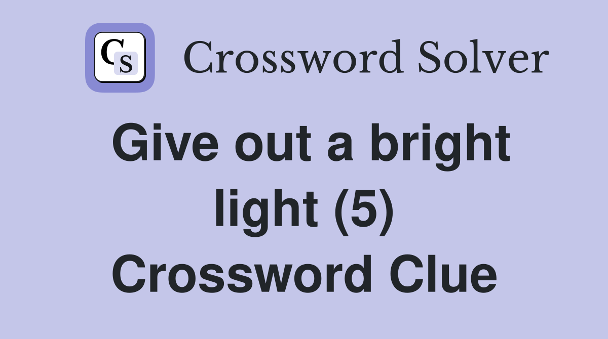 Give out a bright light (5) Crossword Clue