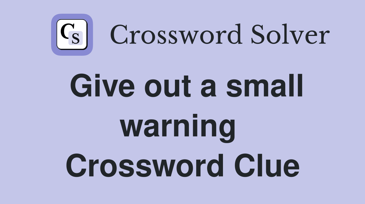 Give out a small warning  Crossword Clue