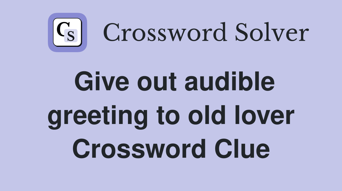 Give out audible greeting to old lover Crossword Clue