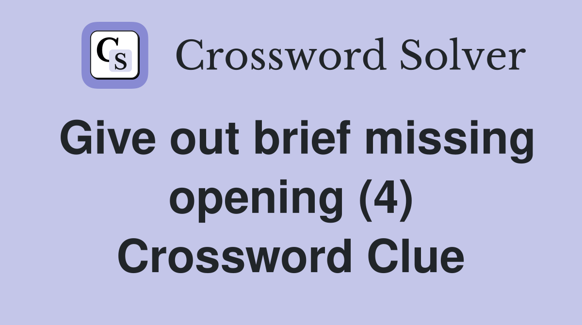 Give out brief missing opening (4) Crossword Clue