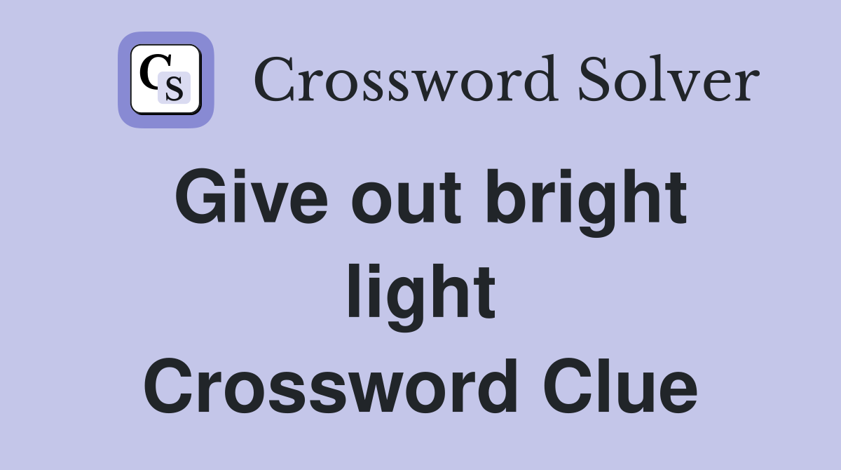 Give out bright light Crossword Clue