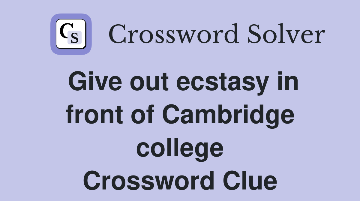 Give out ecstasy in front of Cambridge college Crossword Clue