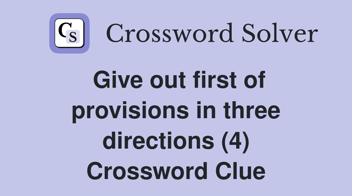 Give out first of provisions in three directions (4) Crossword Clue