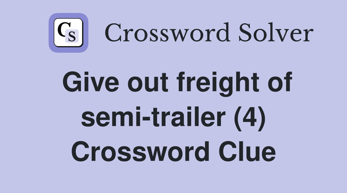 Give out freight of semi-trailer (4) Crossword Clue