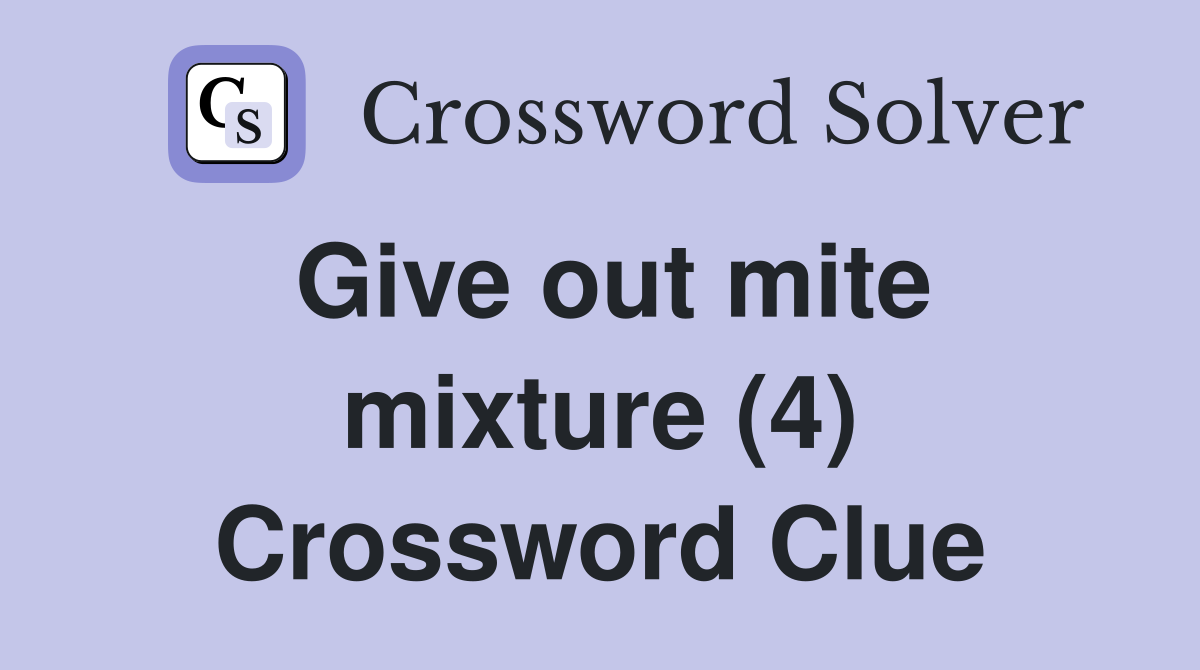 Give out mite mixture (4) Crossword Clue
