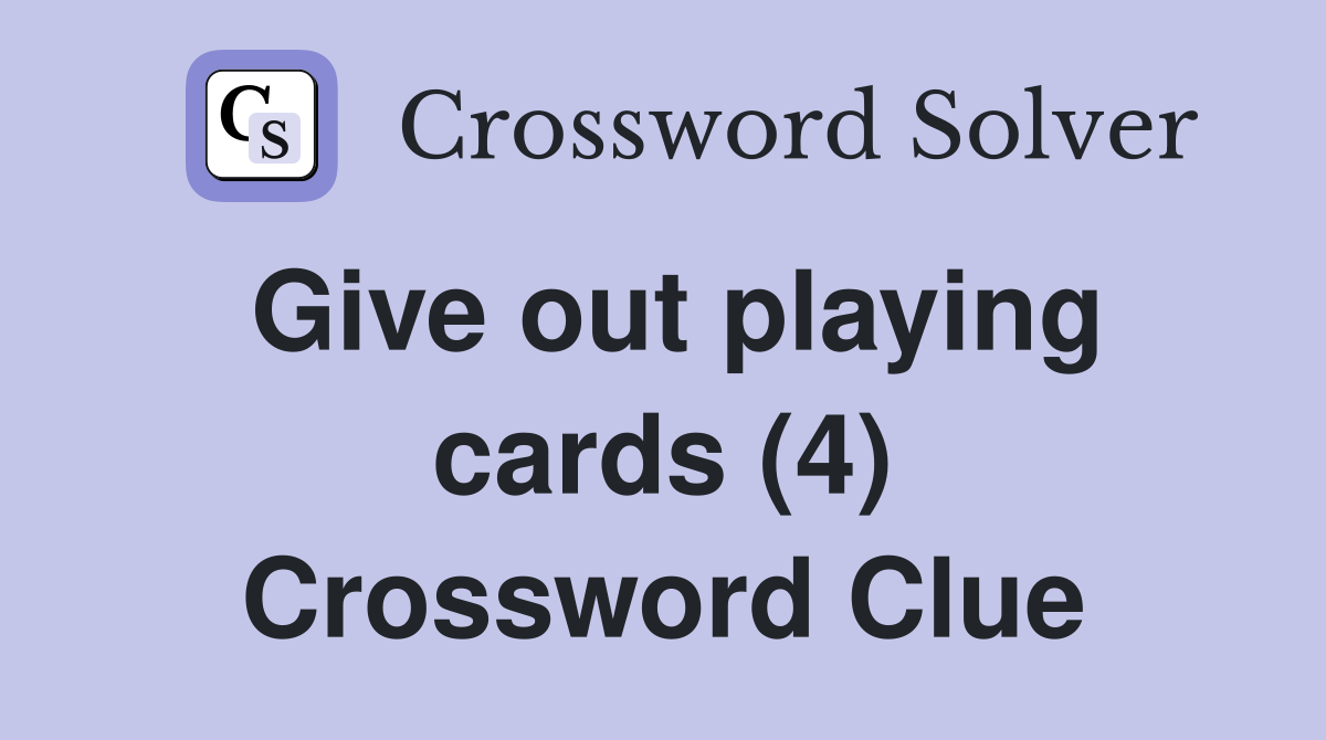 Give out playing cards (4) Crossword Clue