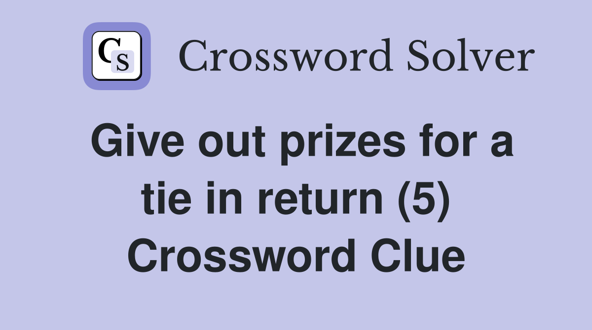 Give out prizes for a tie in return (5) Crossword Clue