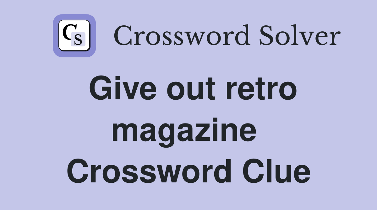Give out retro magazine  Crossword Clue