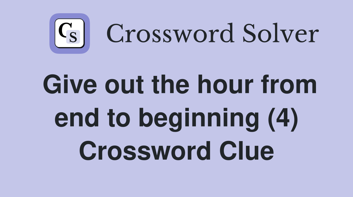 Give out the hour from end to beginning (4) Crossword Clue