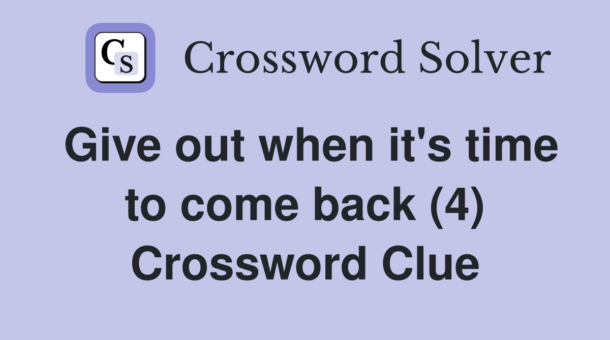 Give out when it's time to come back (4) Crossword Clue