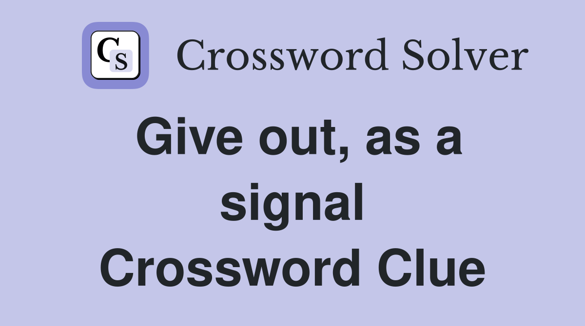 Give out, as a signal Crossword Clue