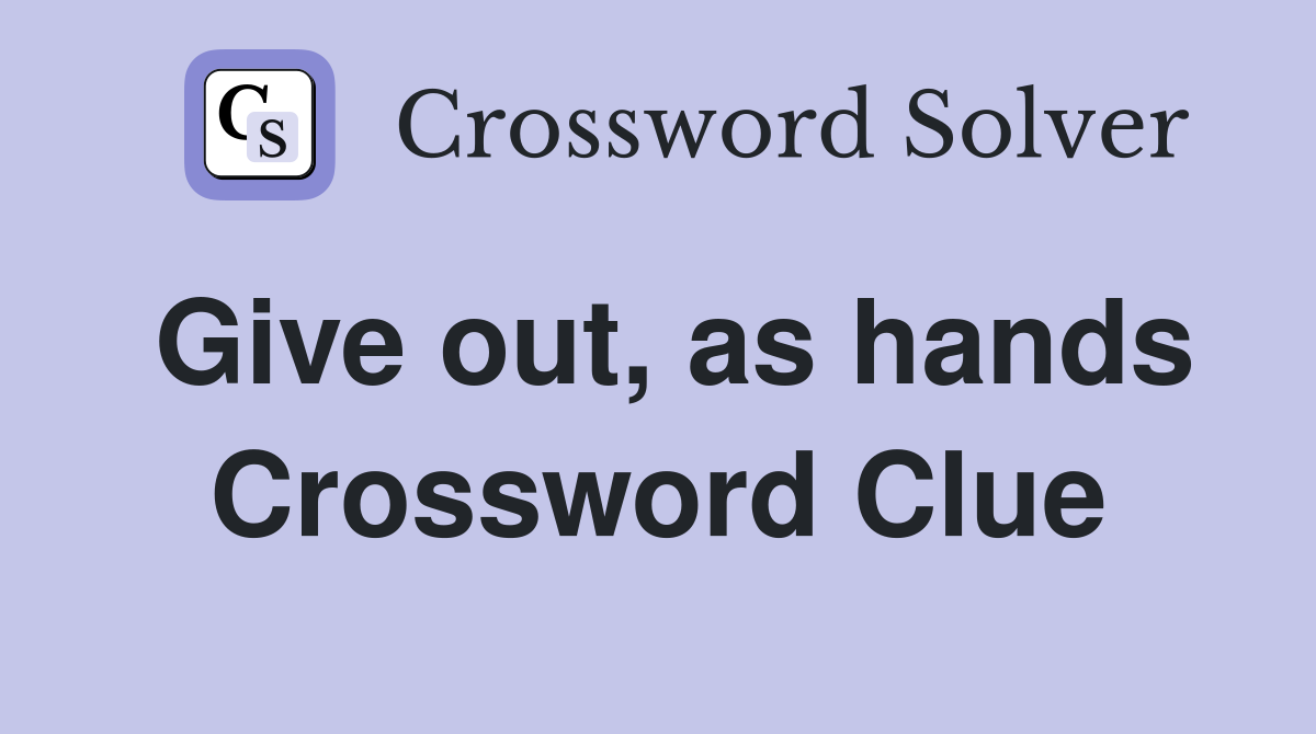 Give out, as hands Crossword Clue