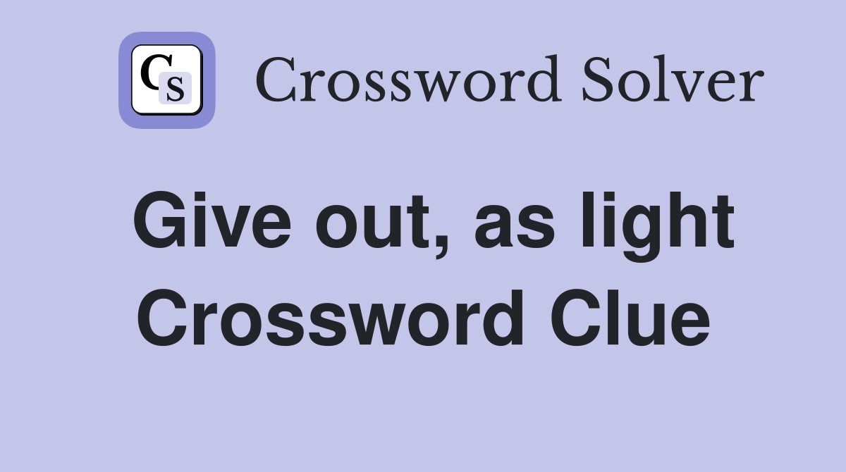 Give out, as light Crossword Clue