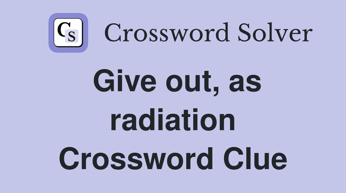 Give out, as radiation Crossword Clue