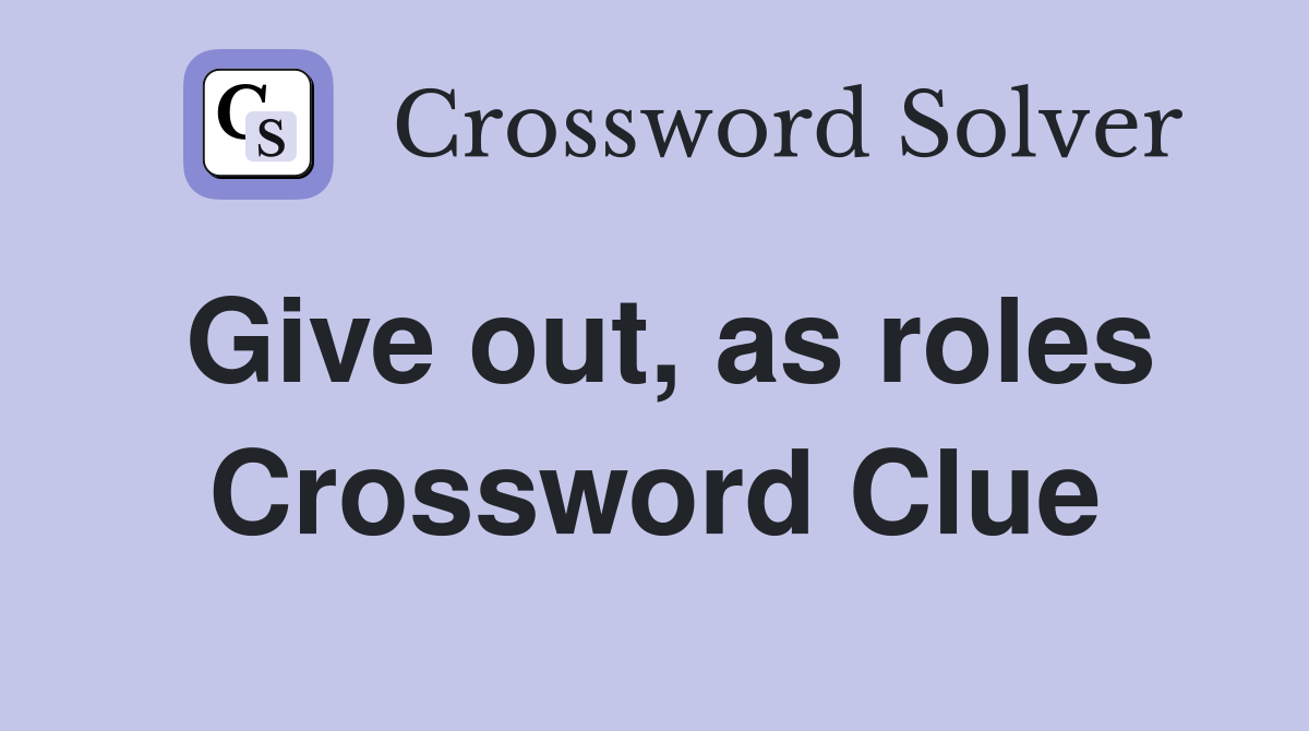 Give out, as roles Crossword Clue