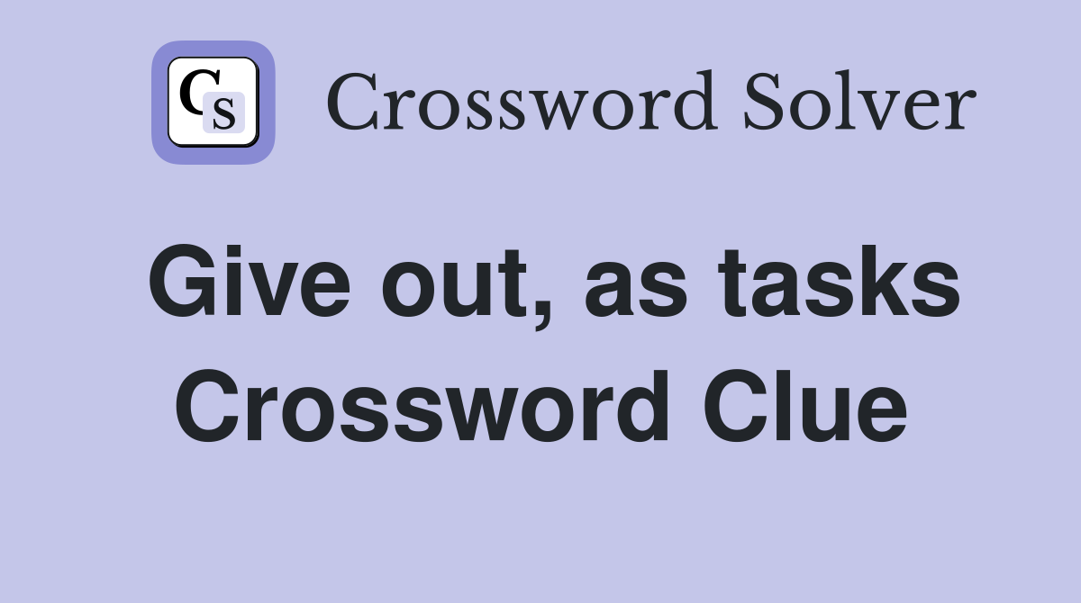 Give out, as tasks Crossword Clue