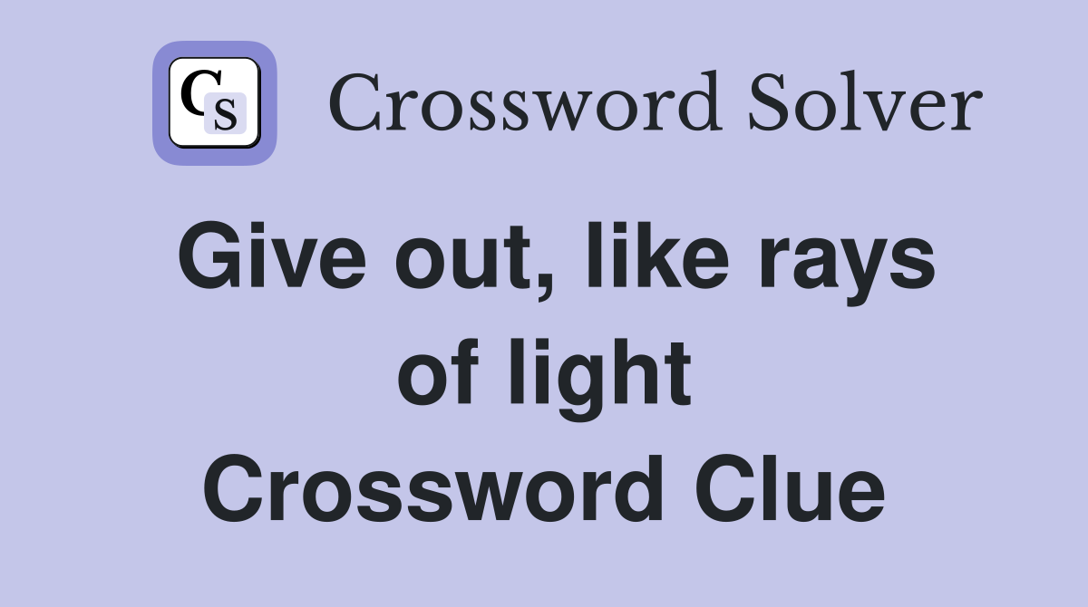 Give out, like rays of light Crossword Clue
