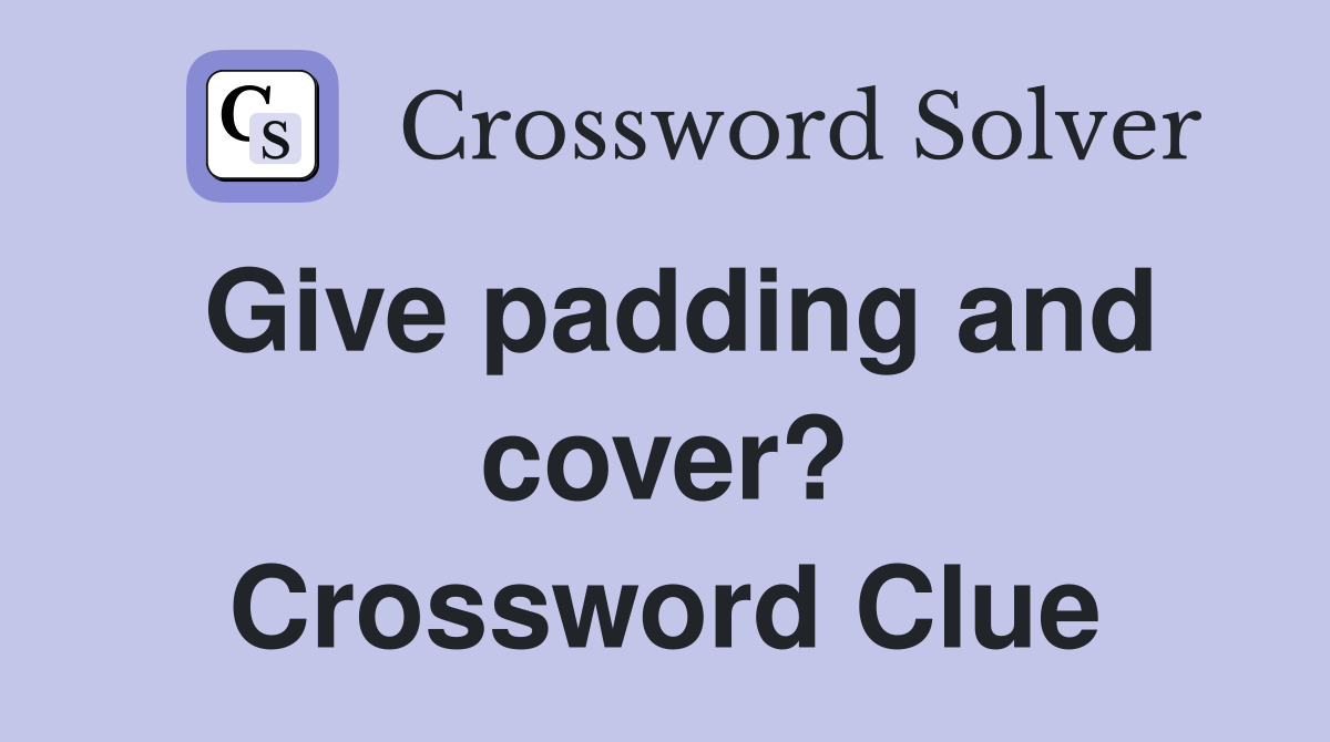 Give padding and cover? Crossword Clue