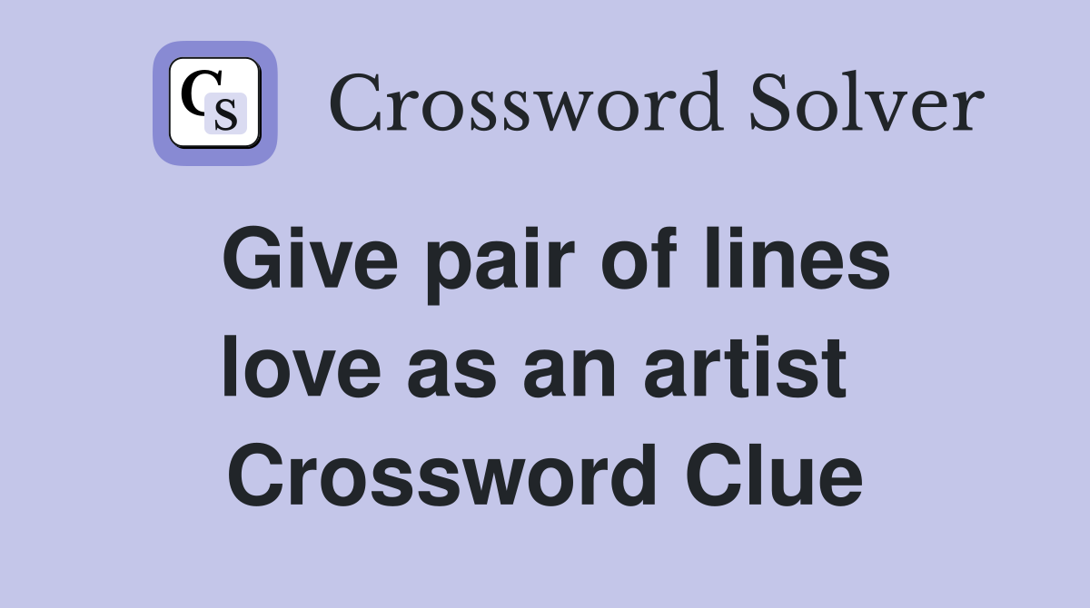 Give pair of lines love as an artist  Crossword Clue