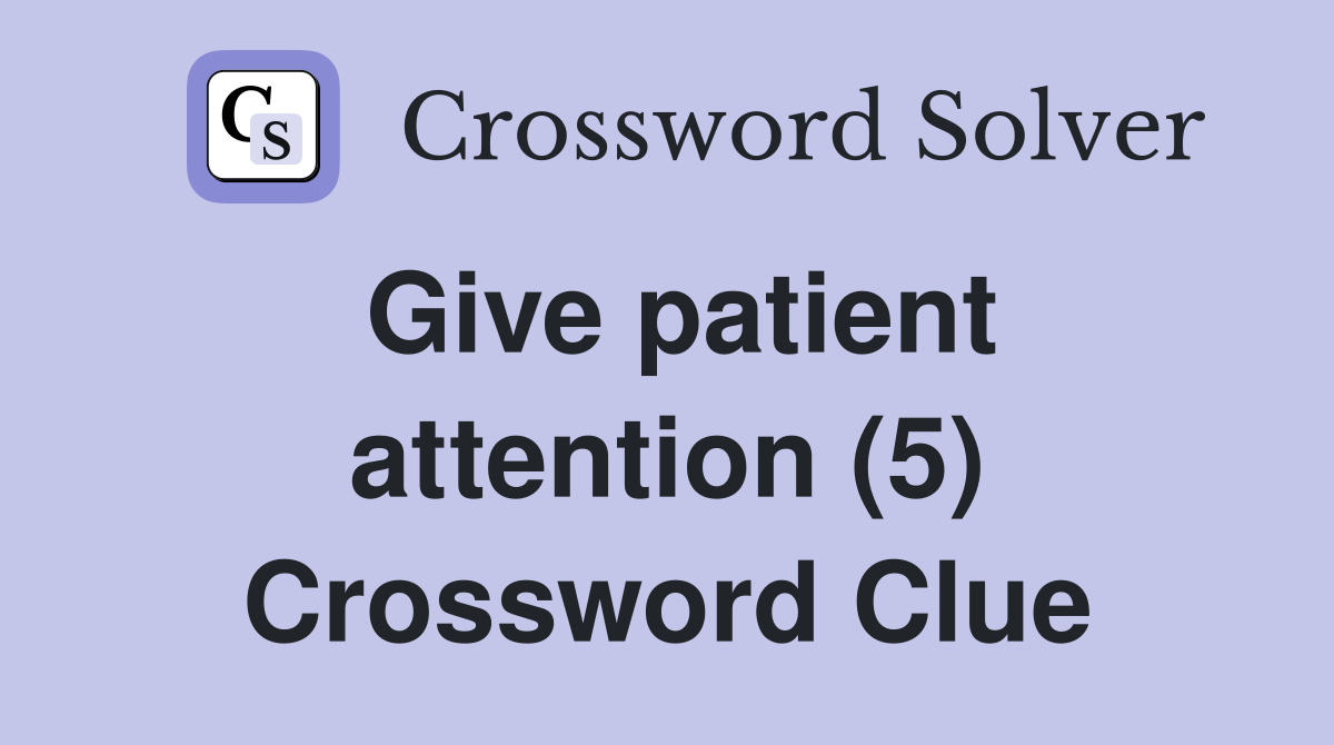 Give patient attention (5) Crossword Clue