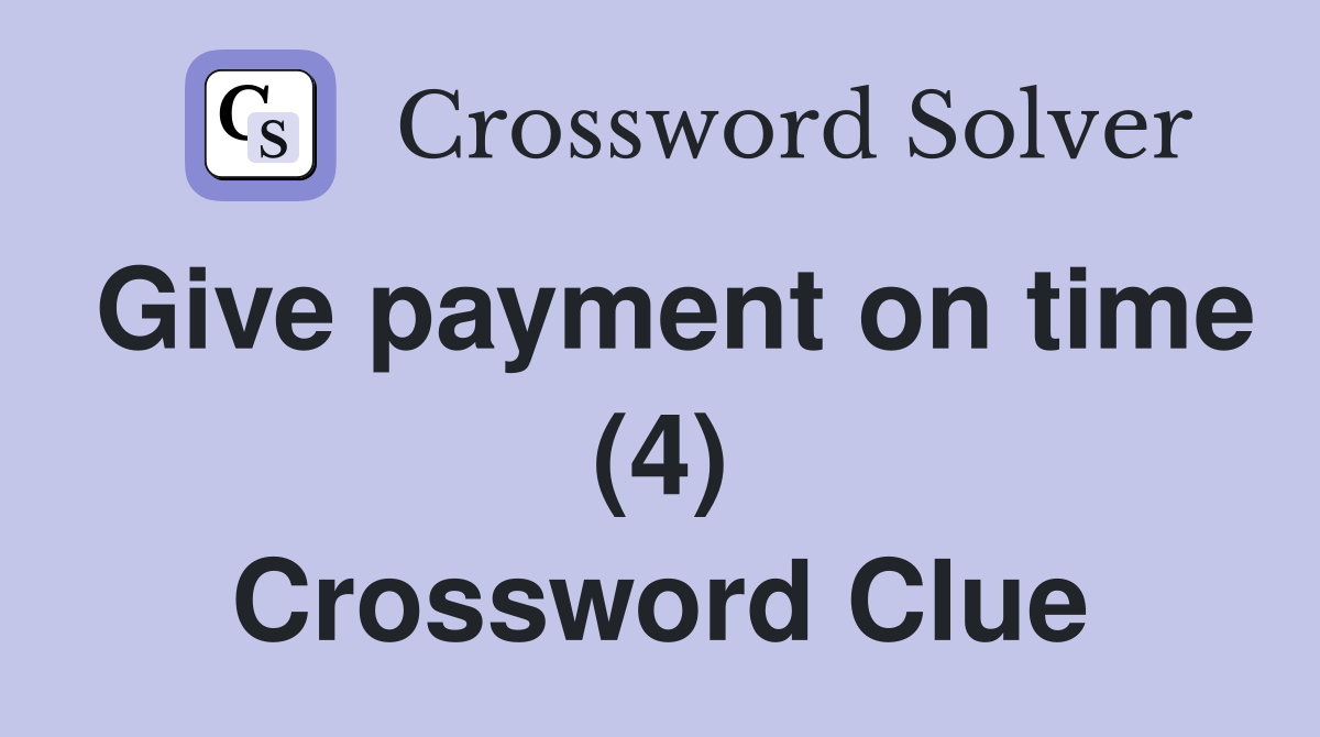 Give payment on time (4) Crossword Clue