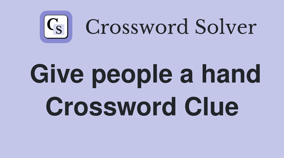 Give people a hand Crossword Clue