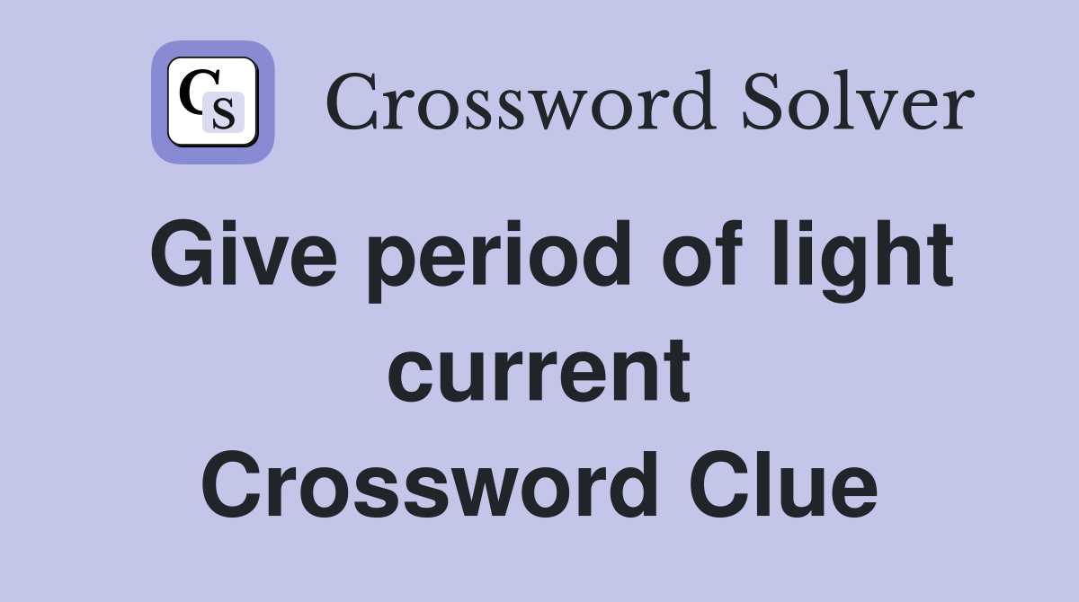 Give period of light current Crossword Clue