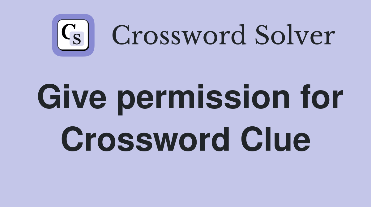 Give permission for Crossword Clue
