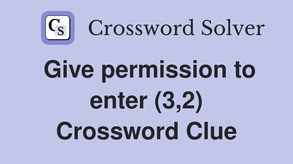 Give permission to enter (3,2) Crossword Clue
