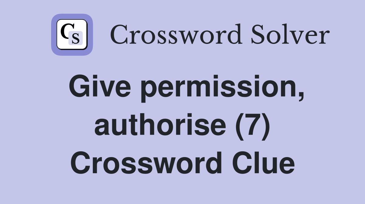 Give permission, authorise (7) Crossword Clue