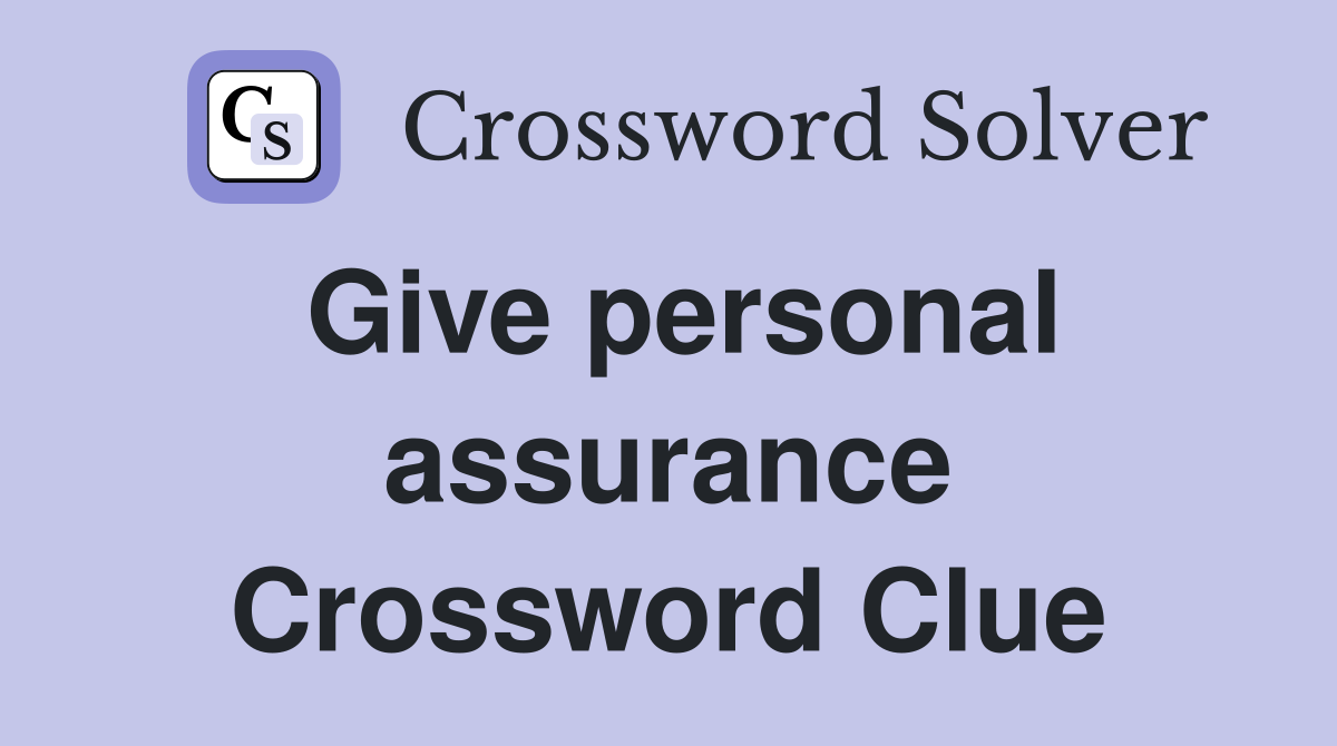 Give personal assurance Crossword Clue