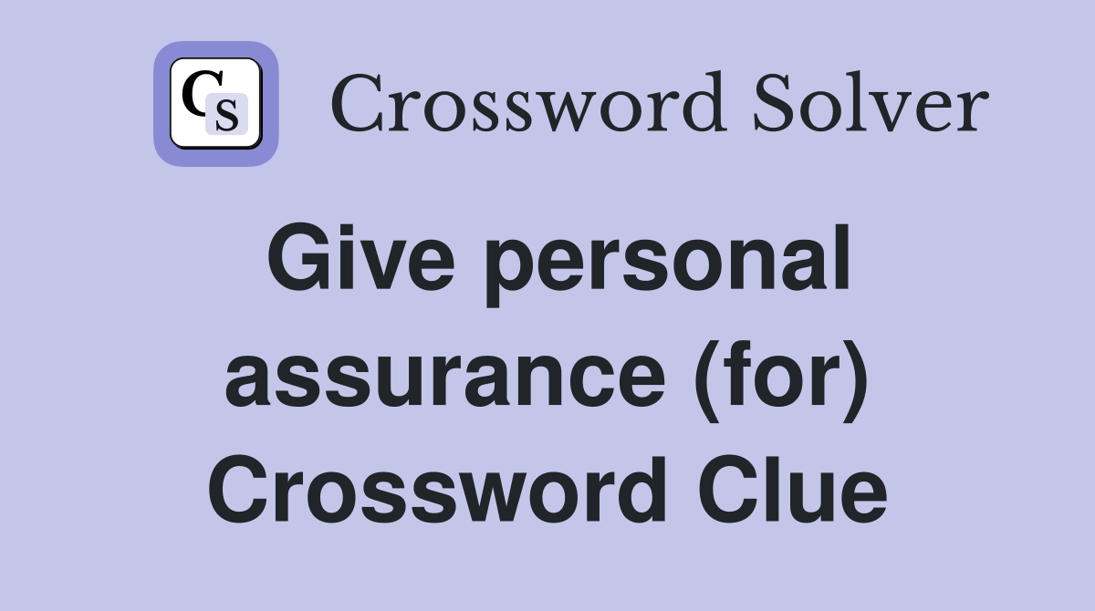 Give personal assurance (for) Crossword Clue