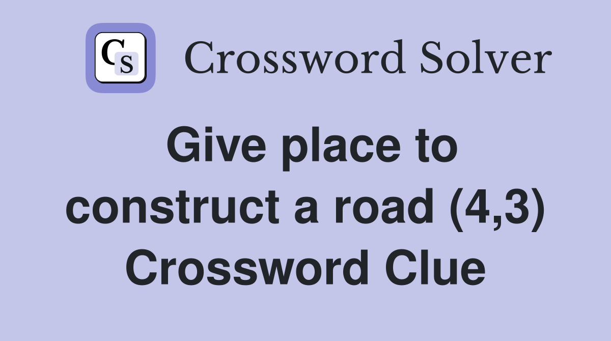 Give place to construct a road (4,3) Crossword Clue