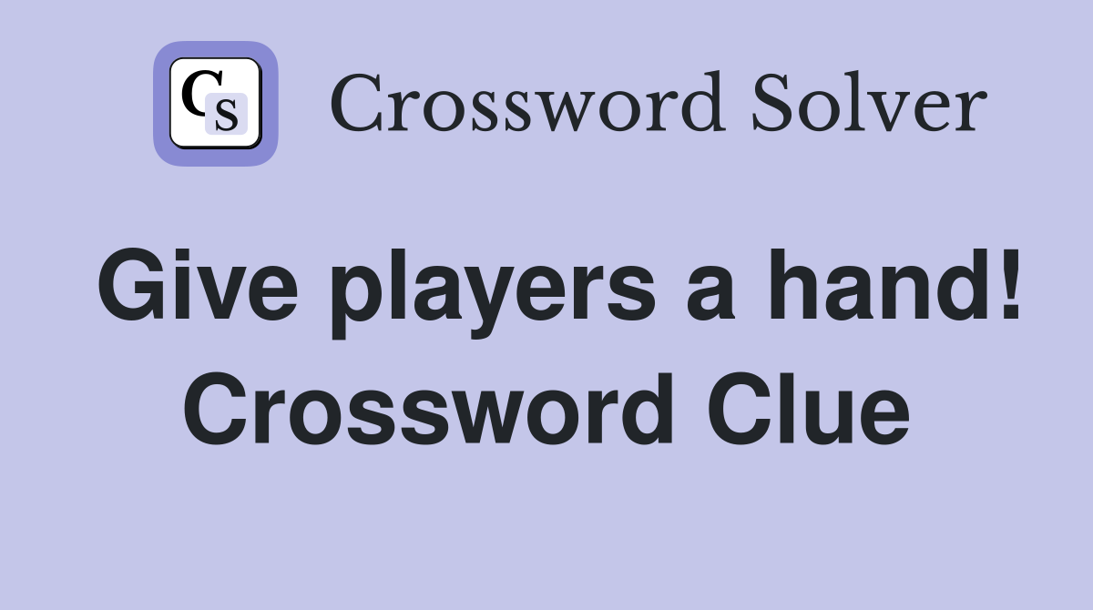 Give players a hand! Crossword Clue