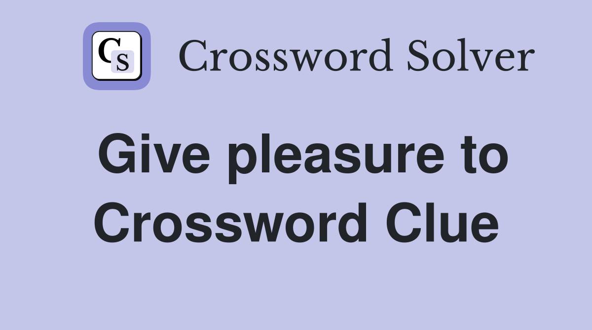 Give pleasure to Crossword Clue