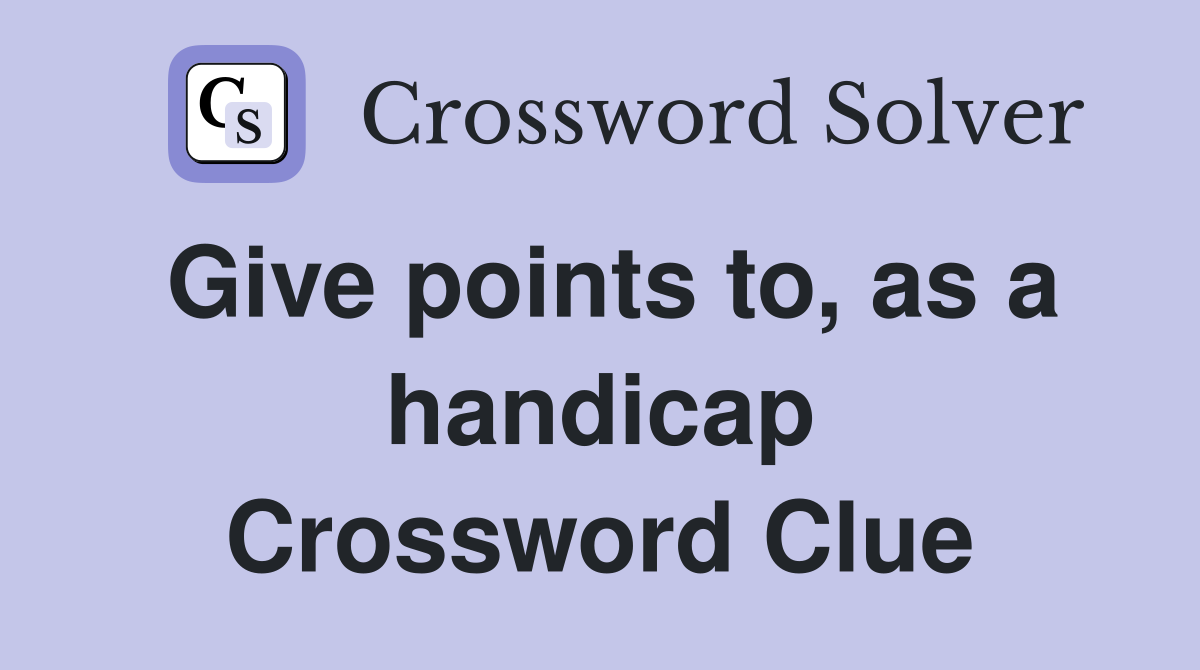 Give points to, as a handicap Crossword Clue