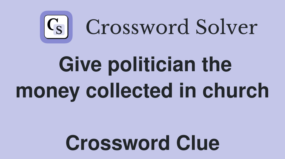 Give politician the money collected in church  Crossword Clue
