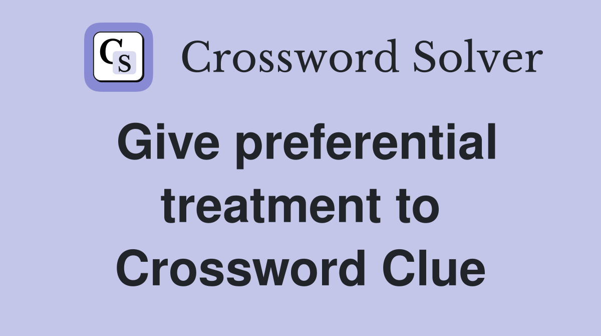Give preferential treatment to Crossword Clue