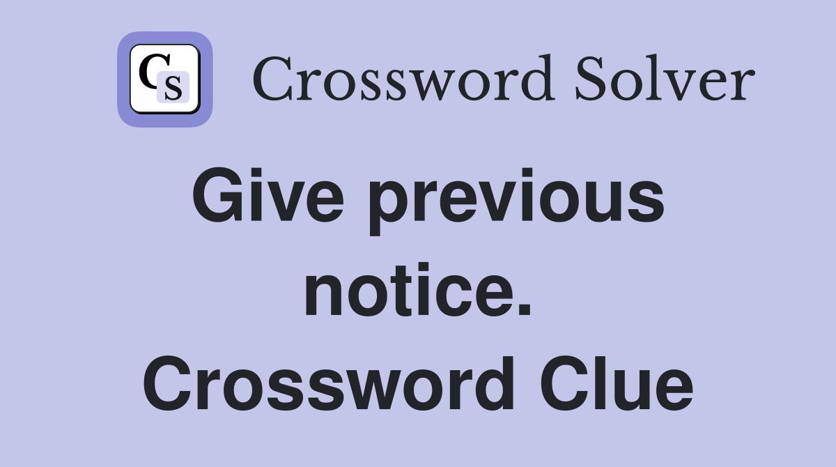 Give previous notice. Crossword Clue