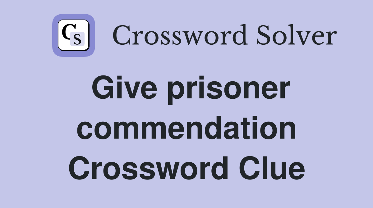 Give prisoner commendation Crossword Clue