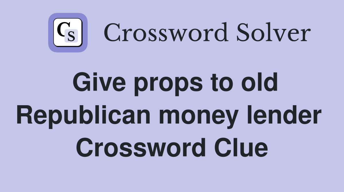 Give props to old Republican money lender  Crossword Clue