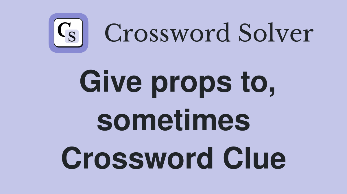 Give props to, sometimes Crossword Clue
