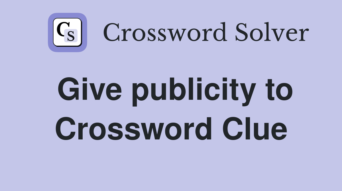 Give publicity to Crossword Clue