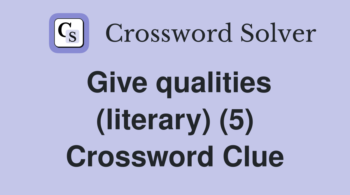 Give qualities (literary) (5) Crossword Clue