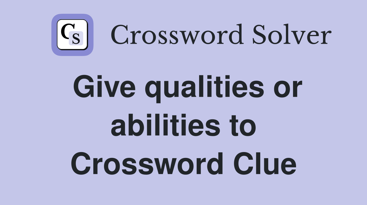 Give qualities or abilities to Crossword Clue