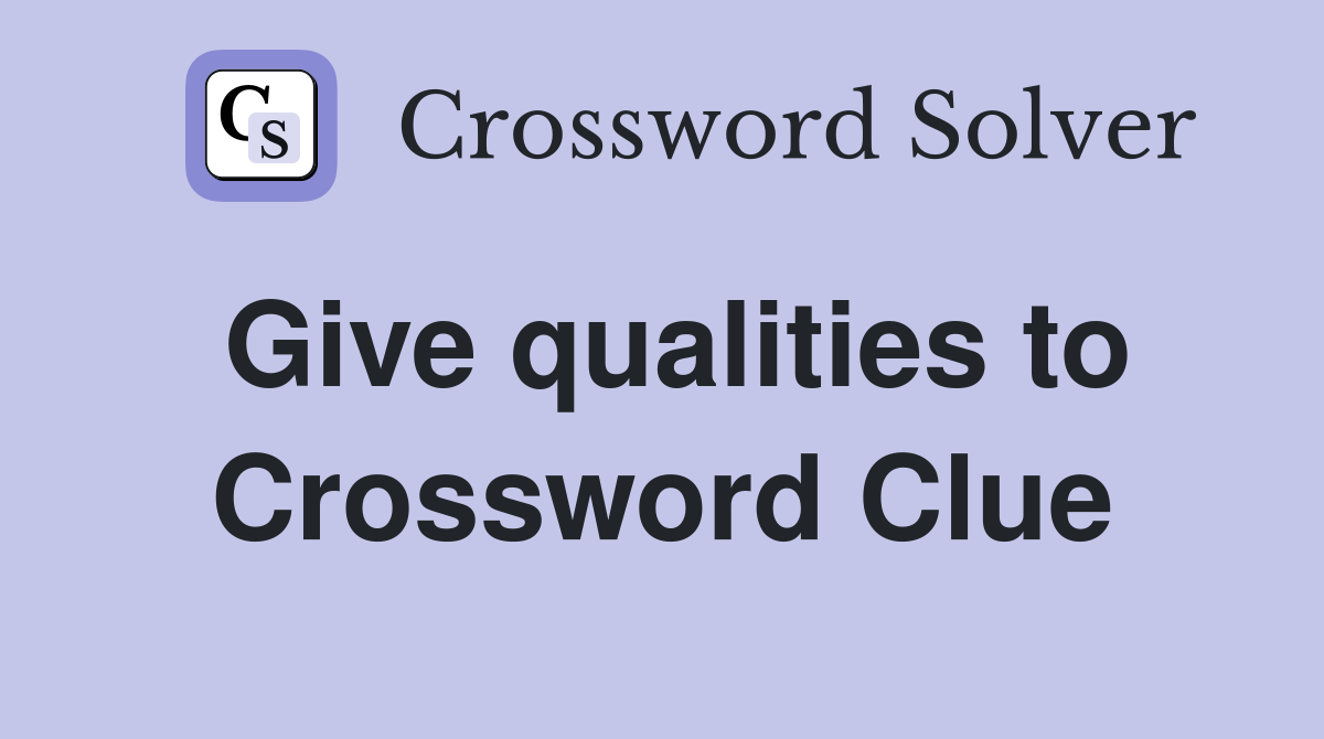 Give qualities to Crossword Clue