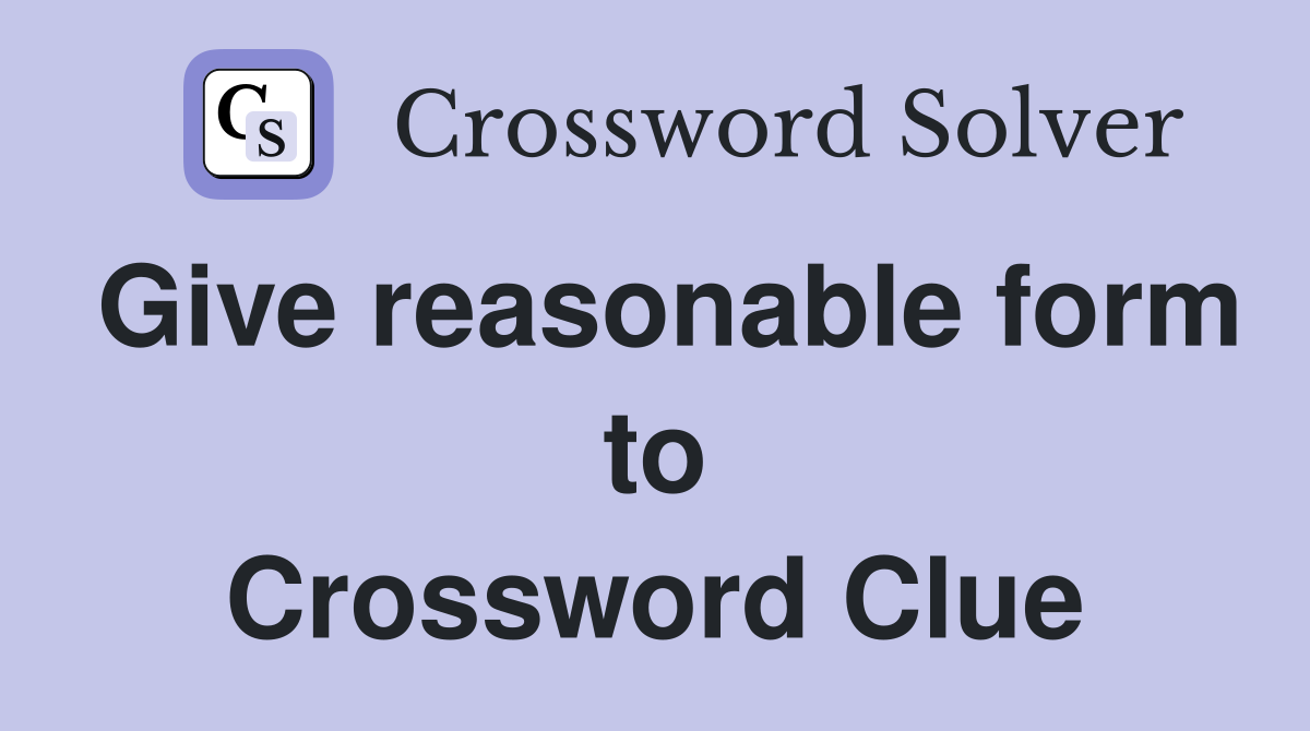 Give reasonable form to Crossword Clue