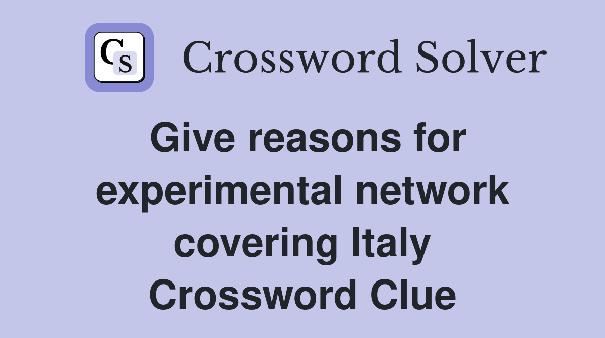 Give reasons for experimental network covering Italy Crossword Clue