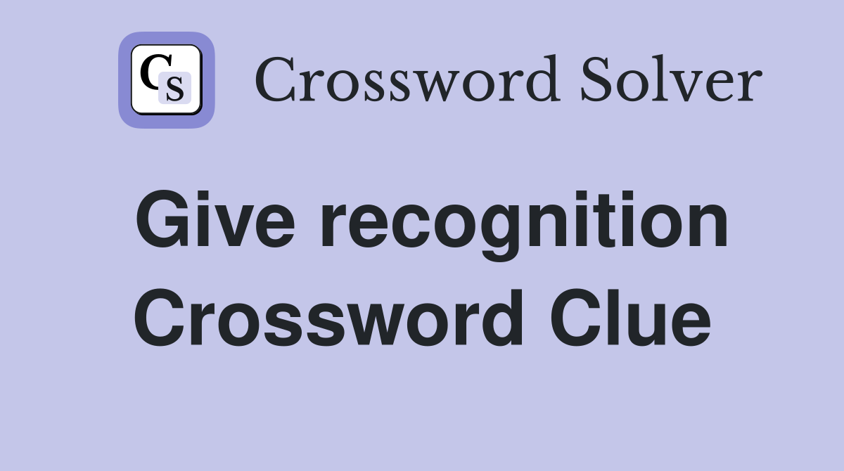 Give recognition Crossword Clue